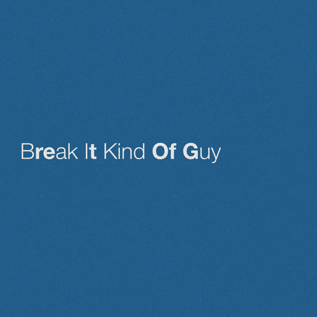 Break It Kind Of Guy