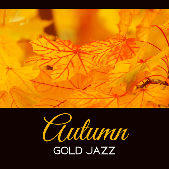 Autumn Gold Jazz – Mellow Tones for Evening, Instrumental Lounge 2017, Amazing Feelings, Jazz Therapy