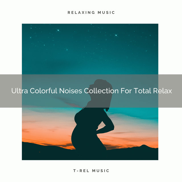 Ultra Colorful Noises Collection For Total Relax