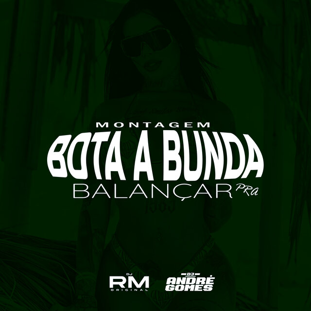 Montagem Bota a Bunda pra Balançar