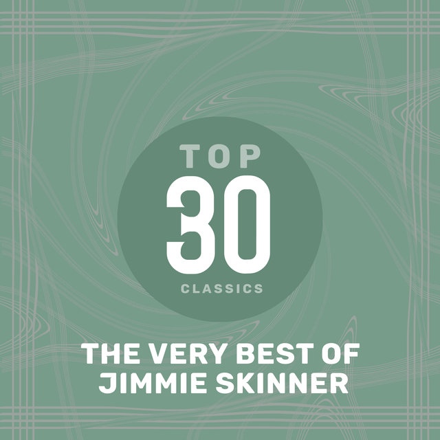 Top 30 Classics - The Very Best of Jimmie Skinner