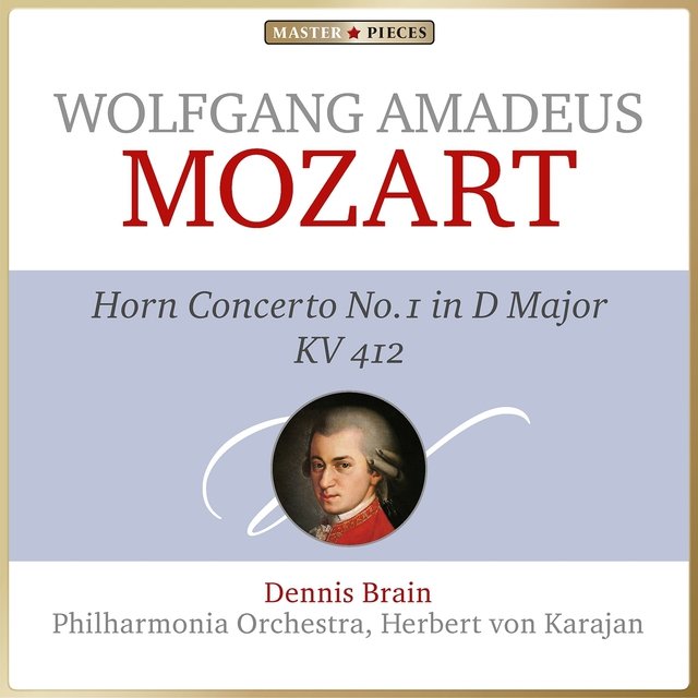 Masterpieces Presents Wolfgang Amadeus Mozart: Horn Concerto No. 1 in D Major, K. 412