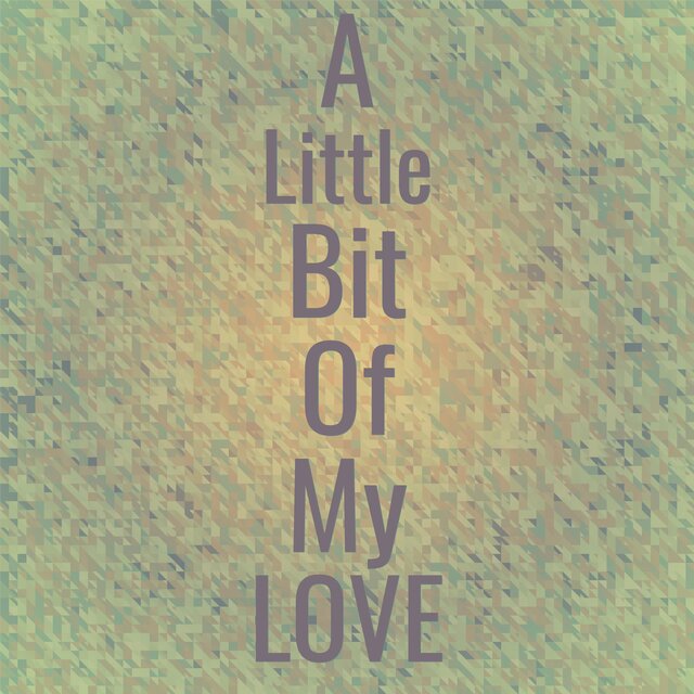 A Little Bit Of My Love