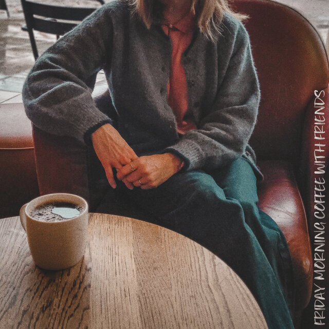 Friday morning: coffee with friends
