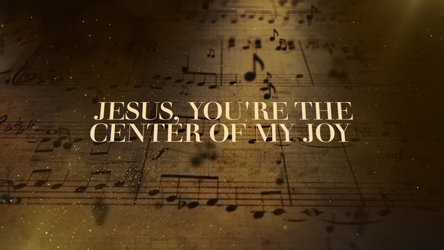 The Center Of My Joy