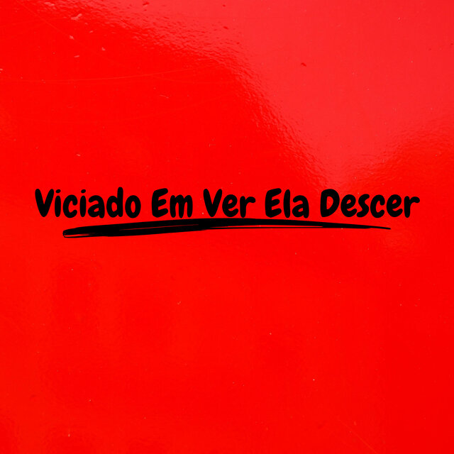 Viciado Em Ver Ela Descer