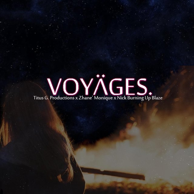 Voyages. (feat. Nick Burning Up Blaze & Zhane' Monique)