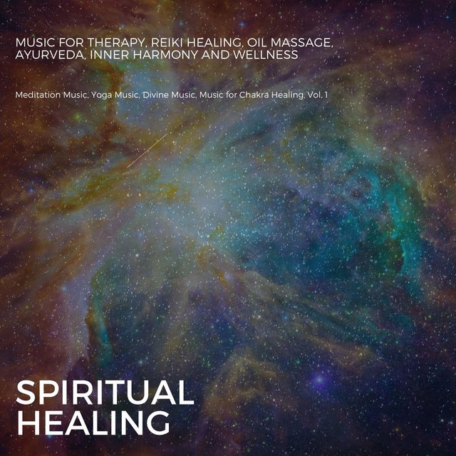 Spiritual Healing (Music For Therapy, Reiki Healing, Oil Massage, Ayurveda, Inner Harmony And Wellness) (Meditation Music, Yoga Music, Divine Music, Music For Chakra Healing, Vol. 1)
