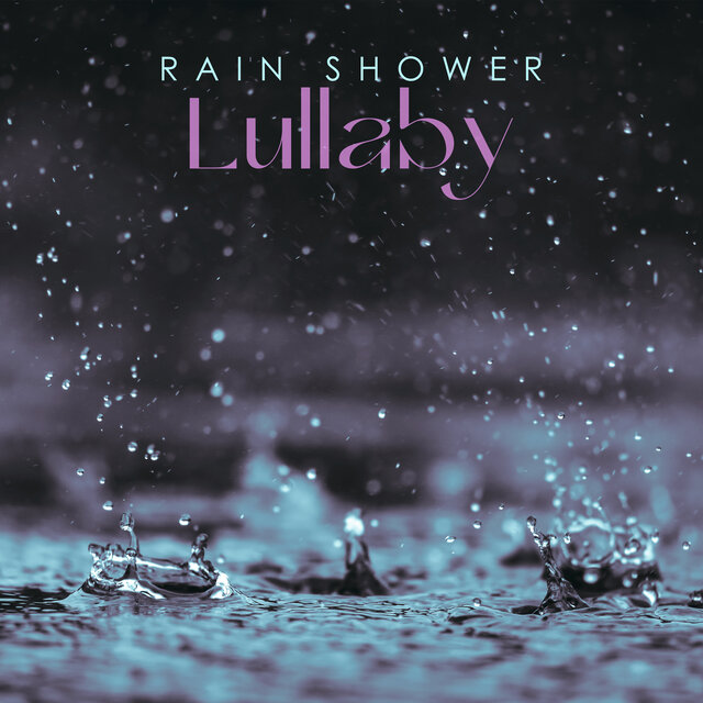 Rain Shower Lullaby: Music for Calm and Good Sleep