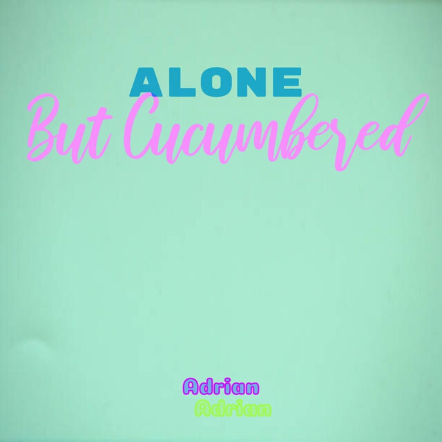 Alone But Cucumbered