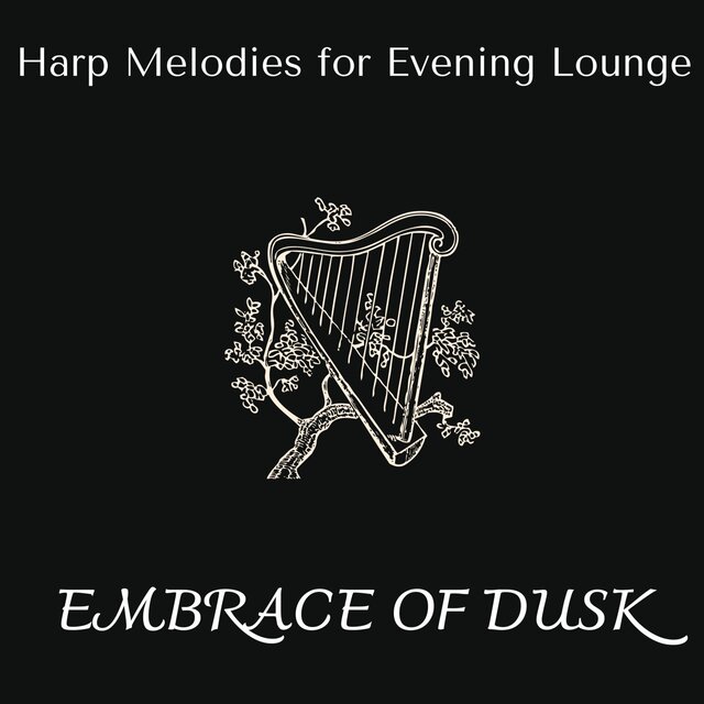 Embrace of Dusk - Harp Melodies for Evening Lounge