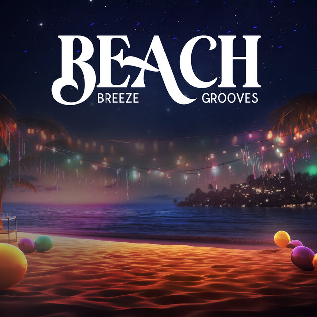 Beach Breeze Grooves: Summer Open Party Chill Hits for Laid-back Fun and Beach Vibes