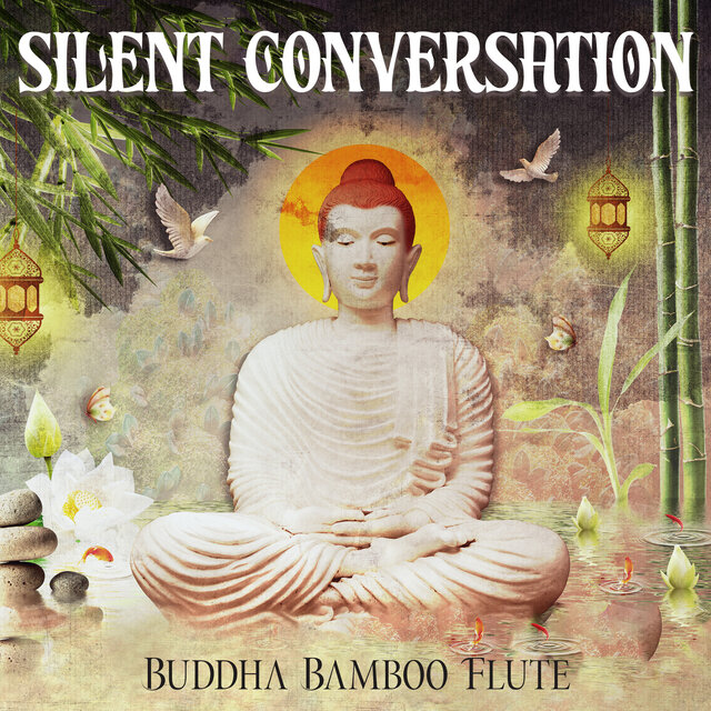 Silent Conversation: Buddha Bamboo Flute Meditation Music, Still Your Thoughts and Clear Your Mind, Deep Healing Tunes
