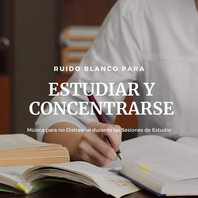 Ruido Blanco para Estudiar y Concentrarse: Música para no Distraerse durante las Sesiones de Estudio