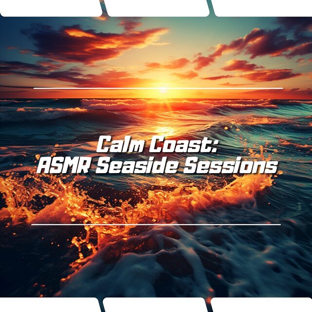Calm Coast: ASMR Seaside Sessions