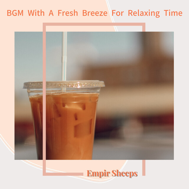 BGM With A Fresh Breeze For Relaxing Time