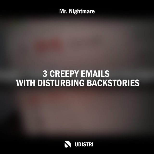 3 Creepy Emails with Disturbing Backstories