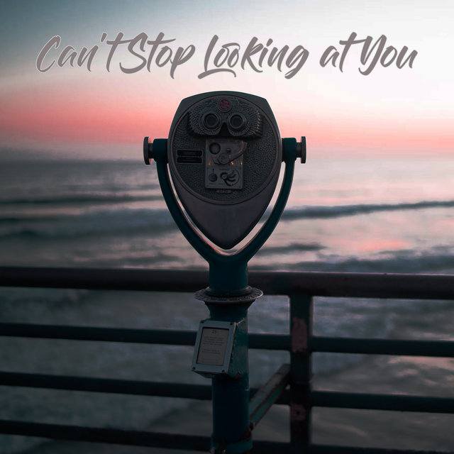 Can't Stop Looking at You