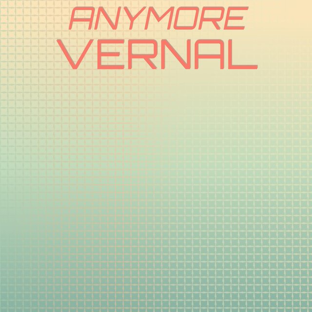 Anymore Vernal