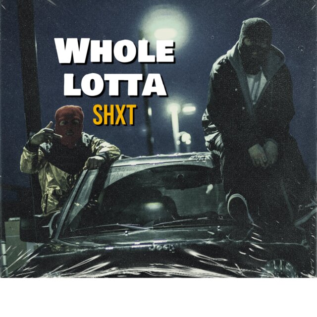 Whole Lotta Shxt