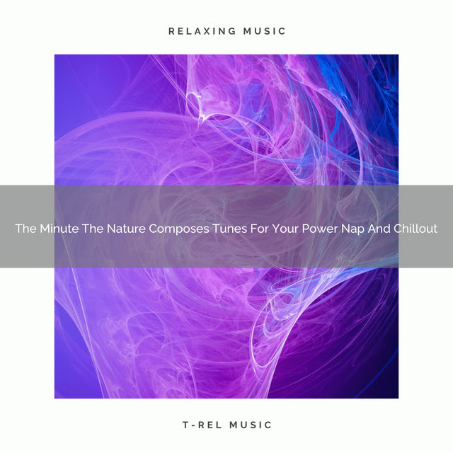 The Minute The Nature Composes Tunes For Your Power Nap And Chillout