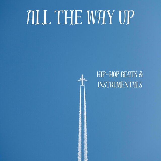 All The Way Up: Hip-Hop Beats & Instrumentals