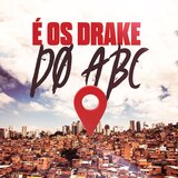 É OS DRAKE DO ABC