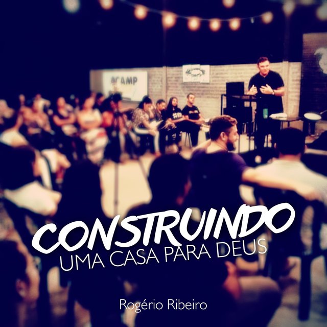 Construindo uma Casa para Deus: Rogério Ribeiro (Ao Vivo)