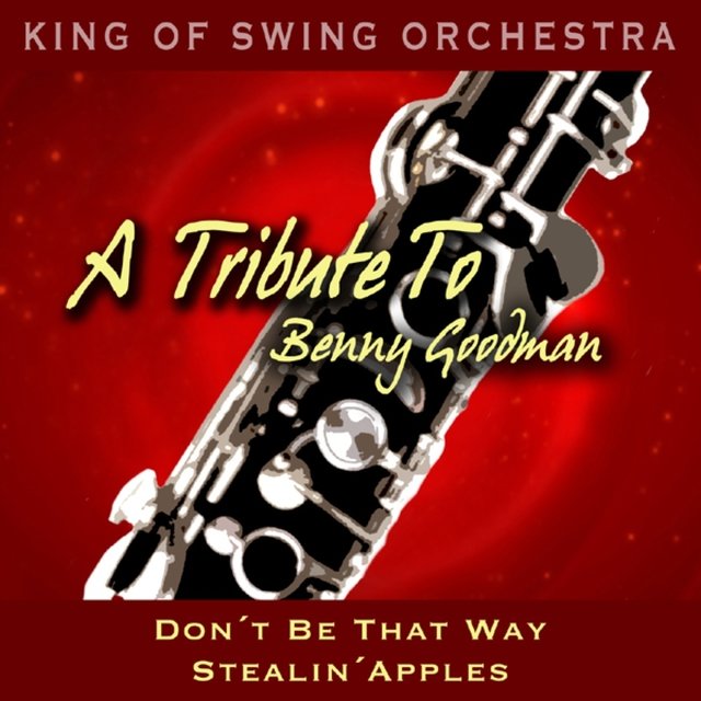 A Tribute to Benny Goodman (Don't Be That Way / Stealin' Apples)