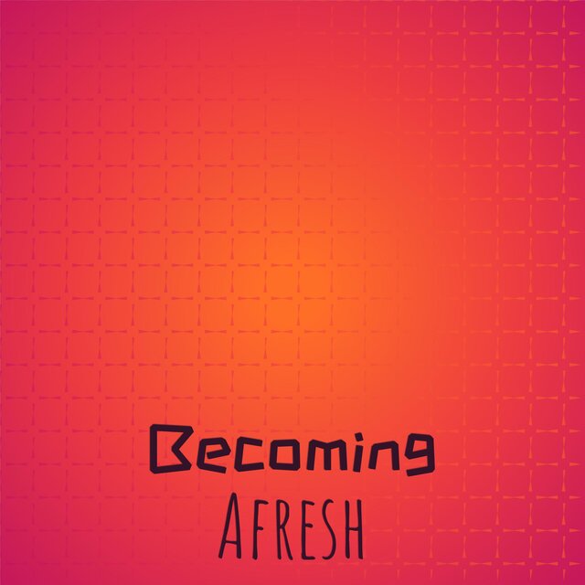 Becoming Afresh