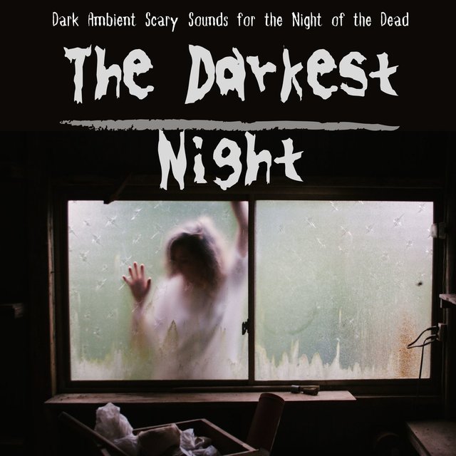 The Darkest Night: Dark Ambient Scary Sounds for the Night of the Dead