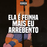 Ela é Feinha Mais Eu Arrebento