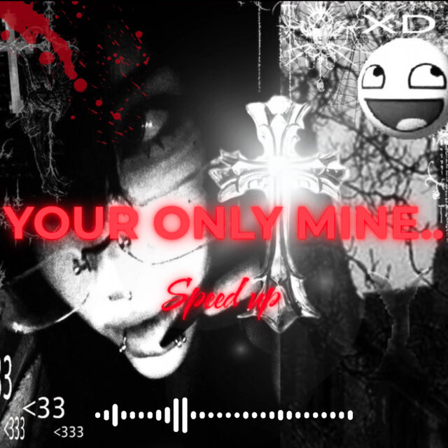 your only mine (speed up)