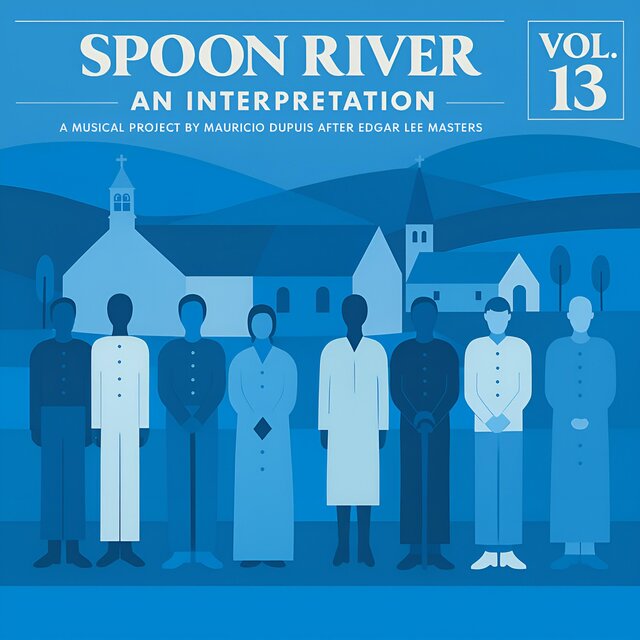Spoon River. An Interpretation (A Musical Project by Mauricio Dupuis after Edgar Lee Masters), Vol. 13