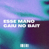 Esse Mano Caiu No Bait