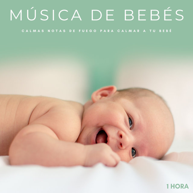 Música De Bebés: Calmas Notas De Fuego Para Calmar A Tu Bebé - 1 Hora