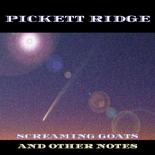 PICKETT RIDGE - SCREAMING GOATS AND OTHER NOTES