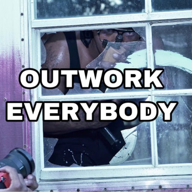 OUTWORK EVERYBODY