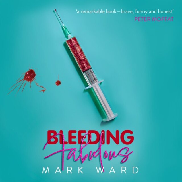 Bleeding Fabulous (The Life of a Haemosexual)