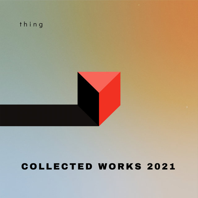 Thing Works Software Collected Works 2021 by Thing on TIDAL