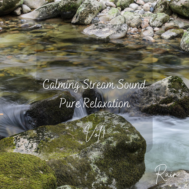Rain: Calming Stream Sound Pure Relaxation Vol. 1 - 3 Hours