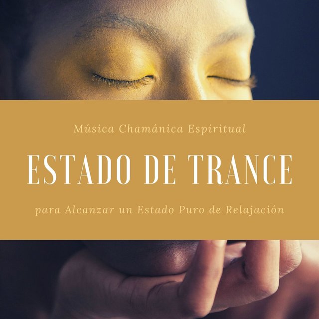 Estado de Trance: Música Chamánica Espiritual para Alcanzar un Estado Puro de Relajación