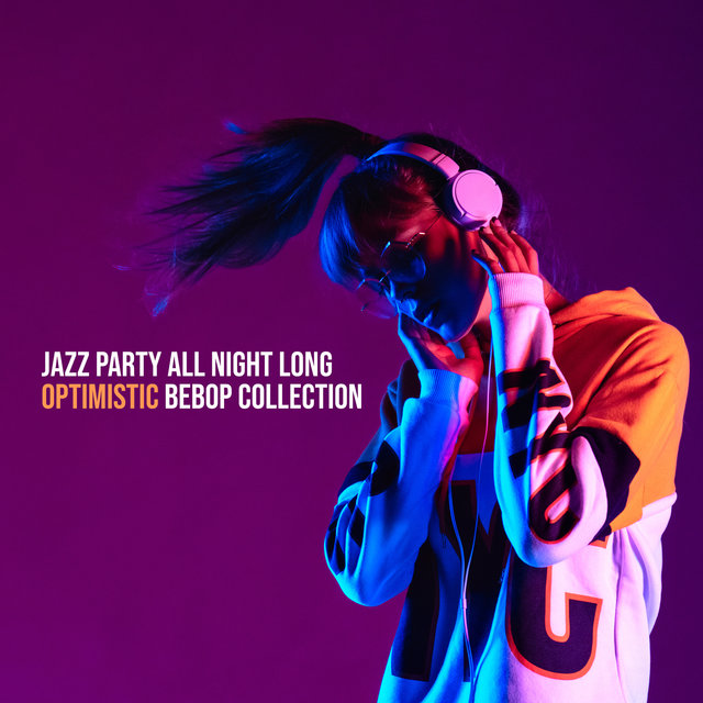 Jazz Party All Night Long: Optimistic Bebop Collection