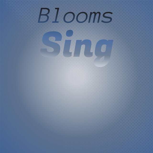 Blooms Sing