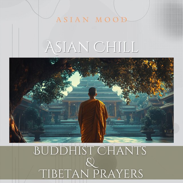 Asian Chill: Buddhist Chants & Tibetan Prayers