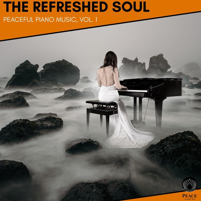 The Refreshed Soul - Peaceful Piano Music, Vol. 1