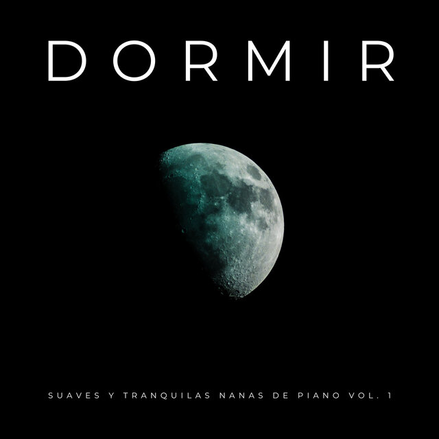 Dormir: Suaves Y Tranquilas Nanas De Piano Vol. 1