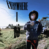 EVERYWHERE I GO