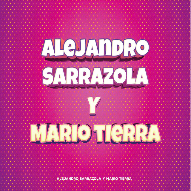 Alejandro Sarrazola Y Mario Tierra