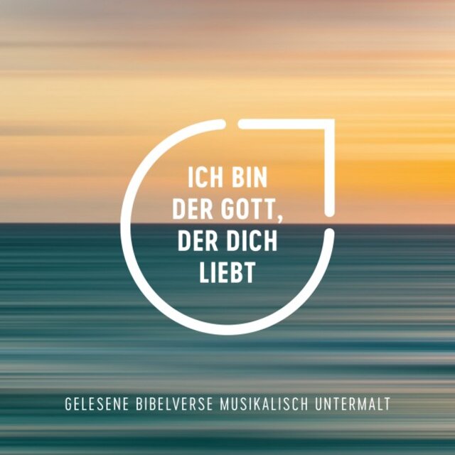 Ich bin der Gott, der dich liebt (Gelesene Bibelverse musikalisch untermalt)